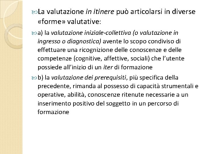  La valutazione in itinere può articolarsi in diverse «forme» valutative: a) la valutazione