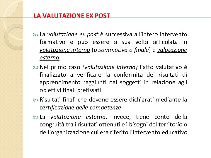 LA VALUTAZIONE EX POST La valutazione ex post è successiva all’intero intervento formativo e