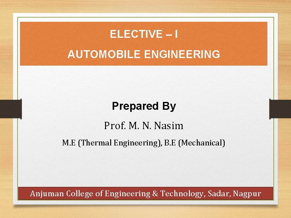 ELECTIVE – I AUTOMOBILE ENGINEERING Prepared By Prof. M. N. Nasim M. E (Thermal
