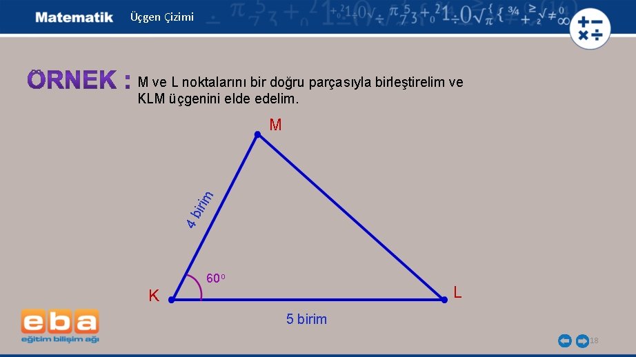 Üçgen Çizimi M ve L noktalarını bir doğru parçasıyla birleştirelim ve KLM üçgenini elde