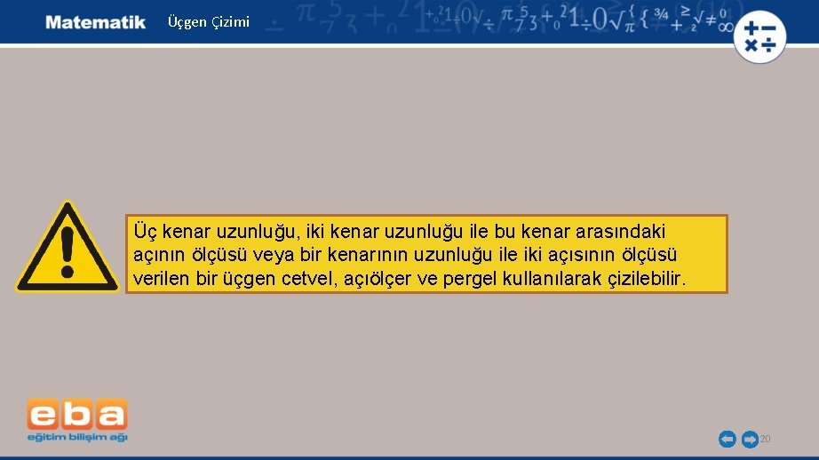 Üçgen Çizimi Üç kenar uzunluğu, iki kenar uzunluğu ile bu kenar arasındaki açının ölçüsü Üçgen Çizimi Üç kenar uzunluğu, iki kenar uzunluğu ile bu kenar arasındaki açının ölçüsü