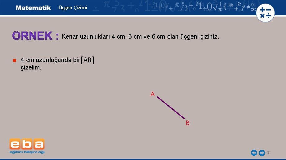 Üçgen Çizimi Kenar uzunlukları 4 cm, 5 cm ve 6 cm olan üçgeni çiziniz.