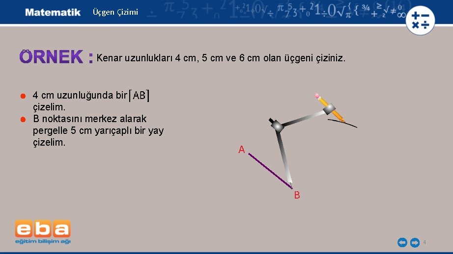 Üçgen Çizimi Kenar uzunlukları 4 cm, 5 cm ve 6 cm olan üçgeni çiziniz.