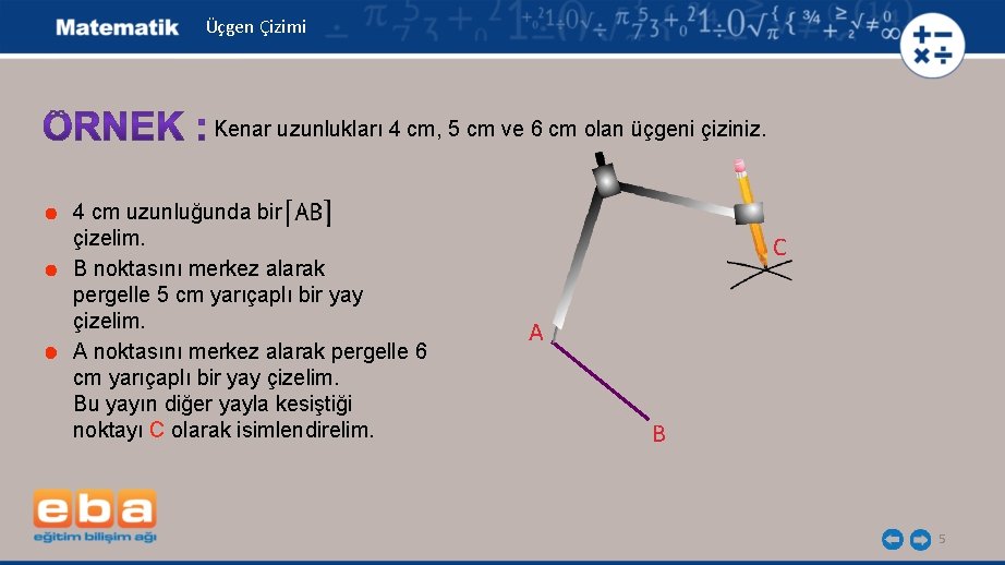 Üçgen Çizimi Kenar uzunlukları 4 cm, 5 cm ve 6 cm olan üçgeni çiziniz.