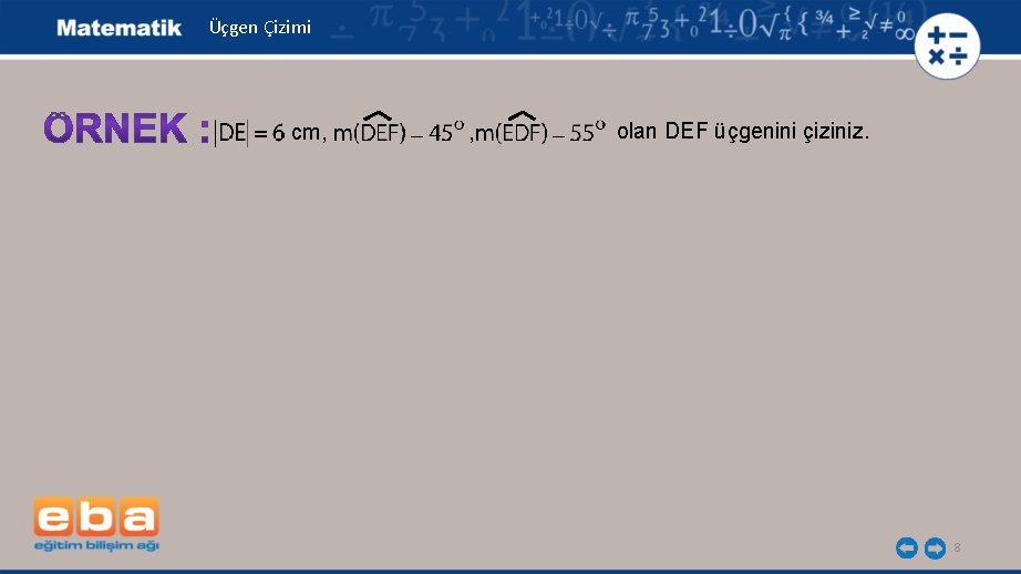 Üçgen Çizimi cm, , olan DEF üçgenini çiziniz. 8 