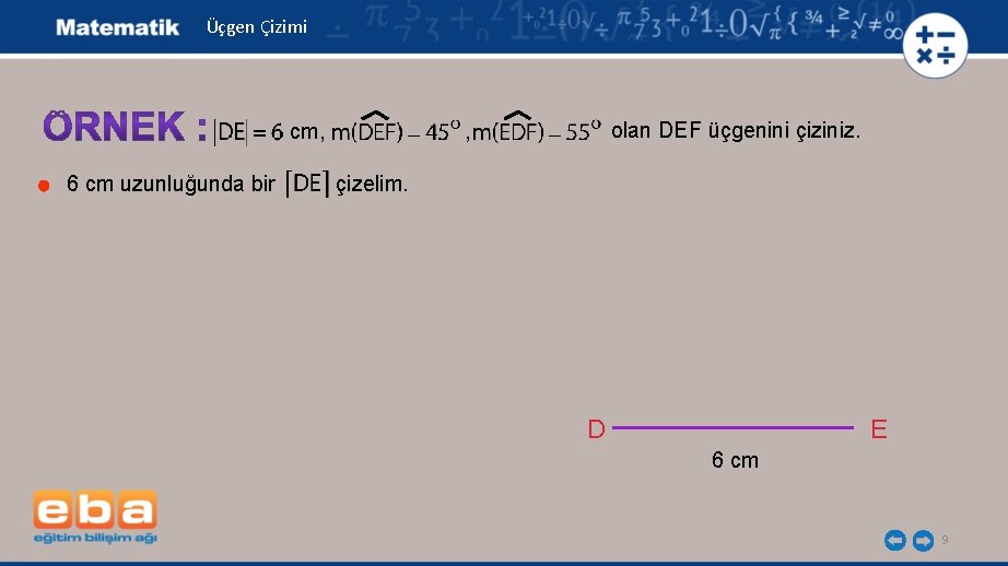 Üçgen Çizimi cm, 6 cm uzunluğunda bir olan DEF üçgenini çiziniz. , çizelim. D