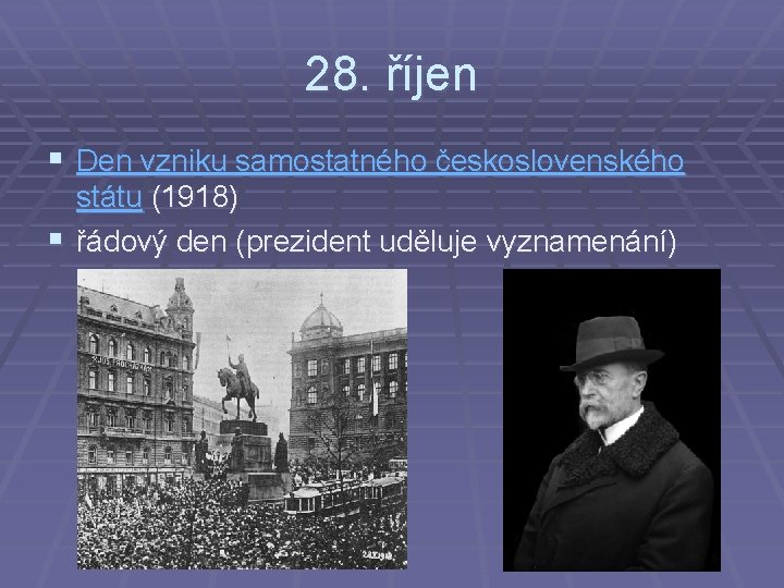 28. říjen § Den vzniku samostatného československého státu (1918) § řádový den (prezident uděluje