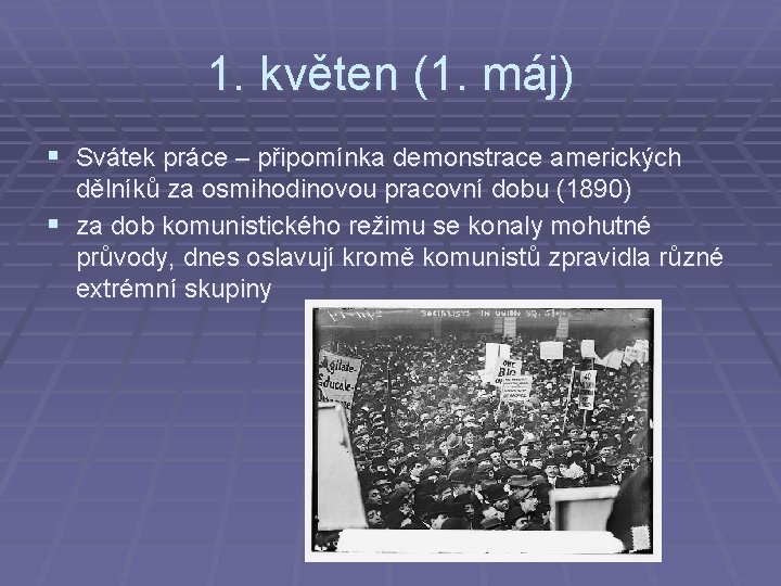 1. květen (1. máj) § Svátek práce – připomínka demonstrace amerických dělníků za osmihodinovou