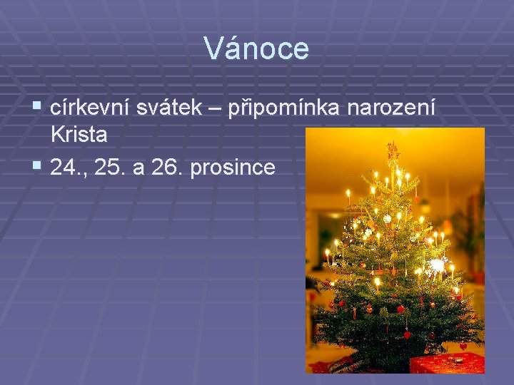 Vánoce § církevní svátek – připomínka narození Krista § 24. , 25. a 26.