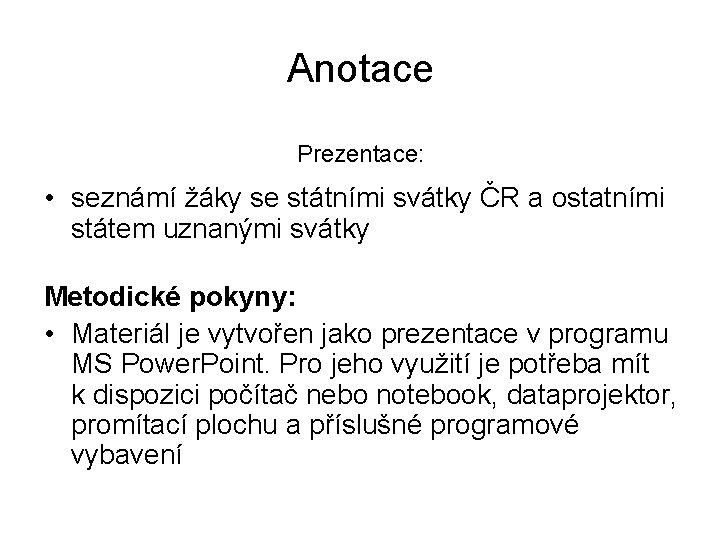 Anotace Prezentace: • seznámí žáky se státními svátky ČR a ostatními státem uznanými svátky