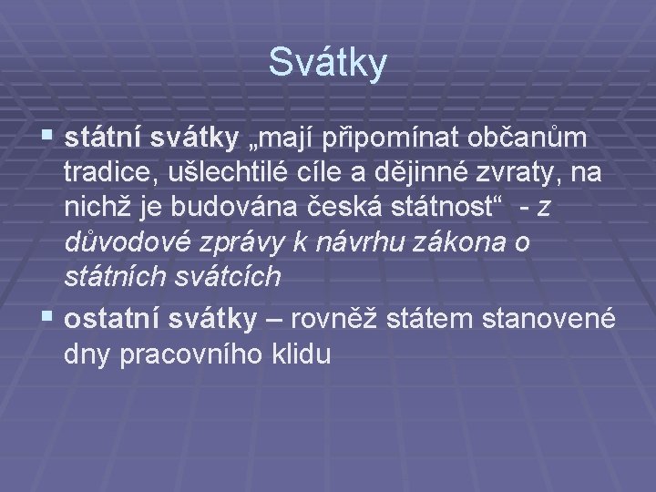 Svátky § státní svátky „mají připomínat občanům tradice, ušlechtilé cíle a dějinné zvraty, na