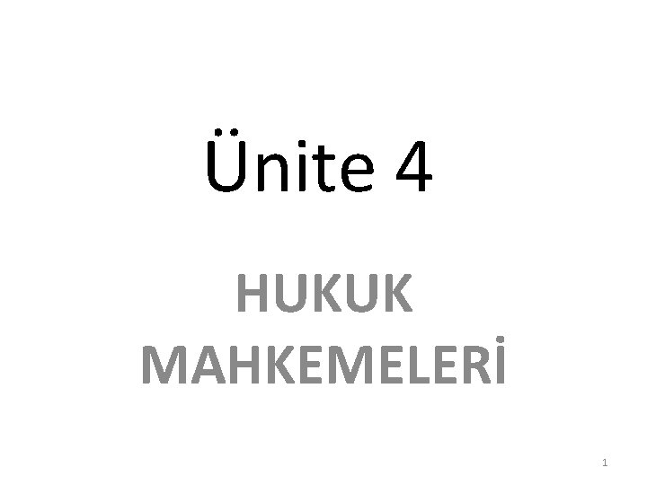 Ünite 4 HUKUK MAHKEMELERİ 1 