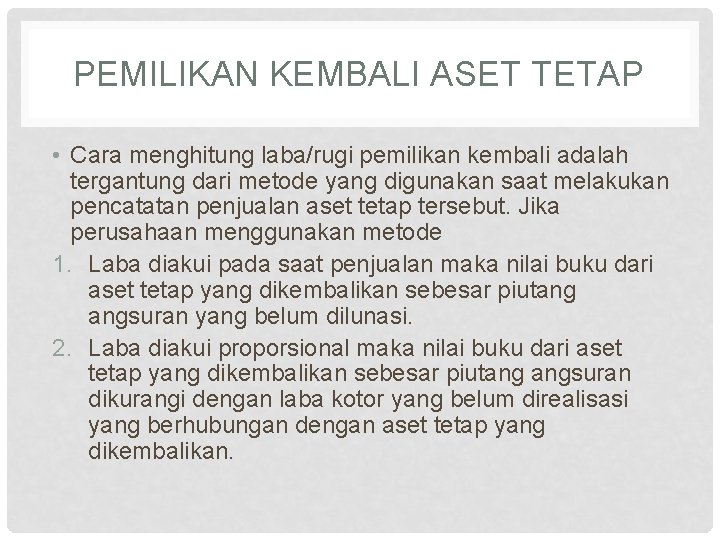 PEMILIKAN KEMBALI ASET TETAP • Cara menghitung laba/rugi pemilikan kembali adalah tergantung dari metode PEMILIKAN KEMBALI ASET TETAP • Cara menghitung laba/rugi pemilikan kembali adalah tergantung dari metode