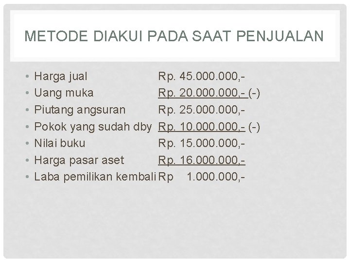 METODE DIAKUI PADA SAAT PENJUALAN • • Harga jual Rp. 45. 000, Uang muka METODE DIAKUI PADA SAAT PENJUALAN • • Harga jual Rp. 45. 000, Uang muka