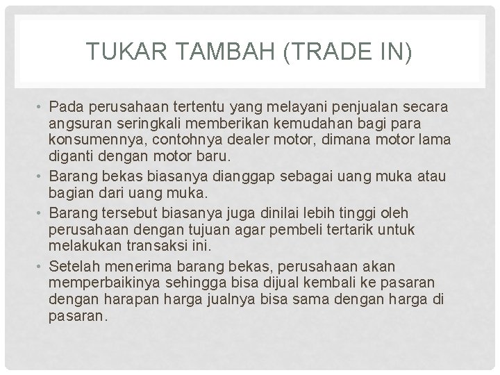 TUKAR TAMBAH (TRADE IN) • Pada perusahaan tertentu yang melayani penjualan secara angsuran seringkali TUKAR TAMBAH (TRADE IN) • Pada perusahaan tertentu yang melayani penjualan secara angsuran seringkali