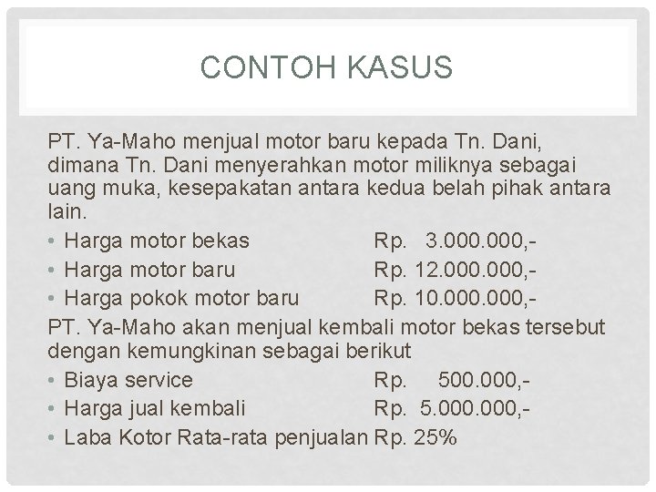 CONTOH KASUS PT. Ya-Maho menjual motor baru kepada Tn. Dani, dimana Tn. Dani menyerahkan CONTOH KASUS PT. Ya-Maho menjual motor baru kepada Tn. Dani, dimana Tn. Dani menyerahkan