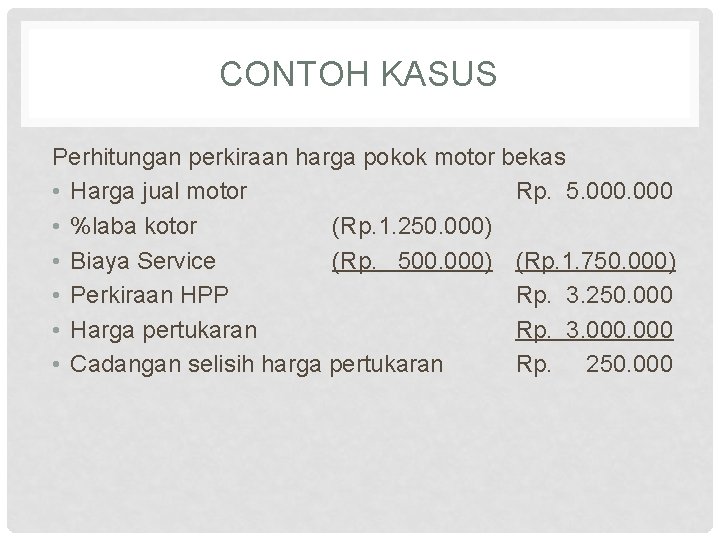 CONTOH KASUS Perhitungan perkiraan harga pokok motor bekas • Harga jual motor Rp. 5. CONTOH KASUS Perhitungan perkiraan harga pokok motor bekas • Harga jual motor Rp. 5.
