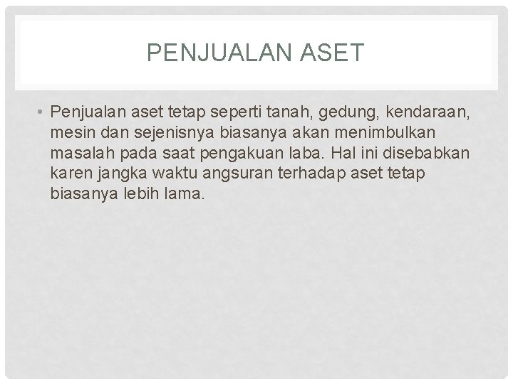 PENJUALAN ASET • Penjualan aset tetap seperti tanah, gedung, kendaraan, mesin dan sejenisnya biasanya PENJUALAN ASET • Penjualan aset tetap seperti tanah, gedung, kendaraan, mesin dan sejenisnya biasanya