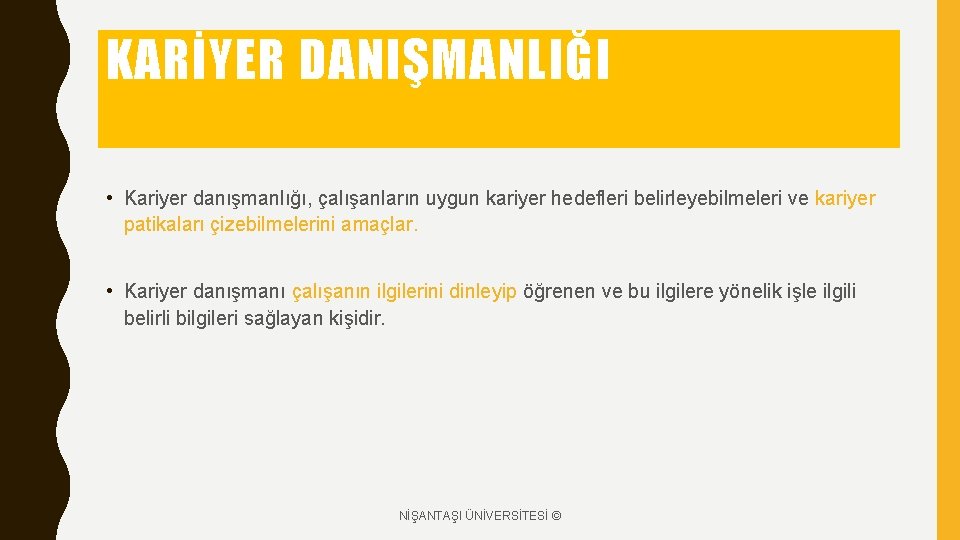 KARİYER DANIŞMANLIĞI • Kariyer danışmanlığı, çalışanların uygun kariyer hedefleri belirleyebilmeleri ve kariyer patikaları çizebilmelerini