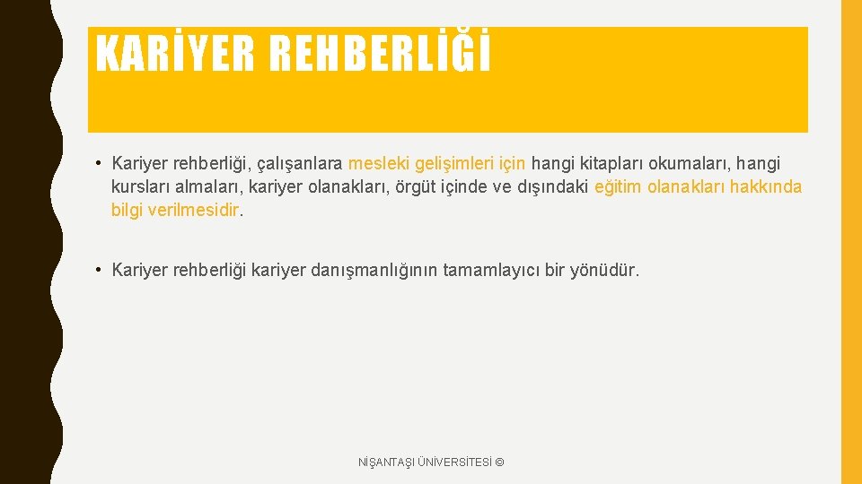 KARİYER REHBERLİĞİ • Kariyer rehberliği, çalışanlara mesleki gelişimleri için hangi kitapları okumaları, hangi kursları