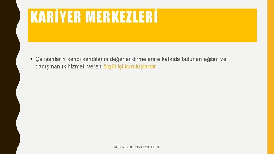 KARİYER MERKEZLERİ • Çalışanların kendilerini değerlendirmelerine katkıda bulunan eğitim ve danışmanlık hizmeti veren örgüt