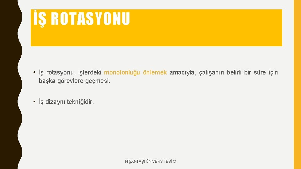 İŞ ROTASYONU • İş rotasyonu, işlerdeki monotonluğu önlemek amacıyla, çalışanın belirli bir süre için