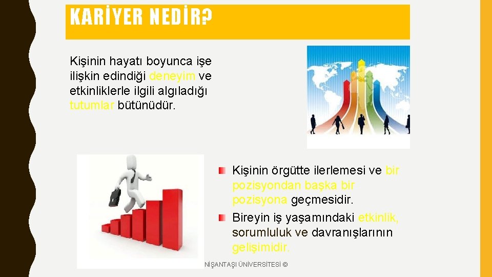 KARİYER NEDİR? Kişinin hayatı boyunca işe ilişkin edindiği deneyim ve etkinliklerle ilgili algıladığı tutumlar