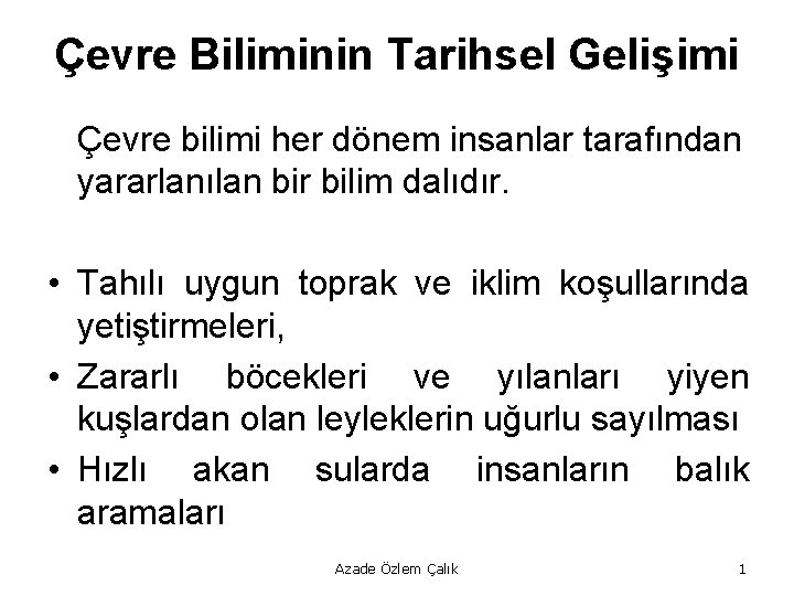 Çevre Biliminin Tarihsel Gelişimi Çevre bilimi her dönem insanlar tarafından yararlanılan bir bilim dalıdır.