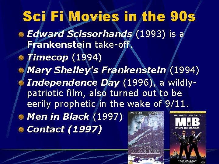 Sci Fi Movies in the 90 s Edward Scissorhands (1993) is a Frankenstein take-off.