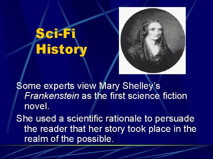 Sci-Fi History Some experts view Mary Shelley’s Frankenstein as the first science fiction novel.