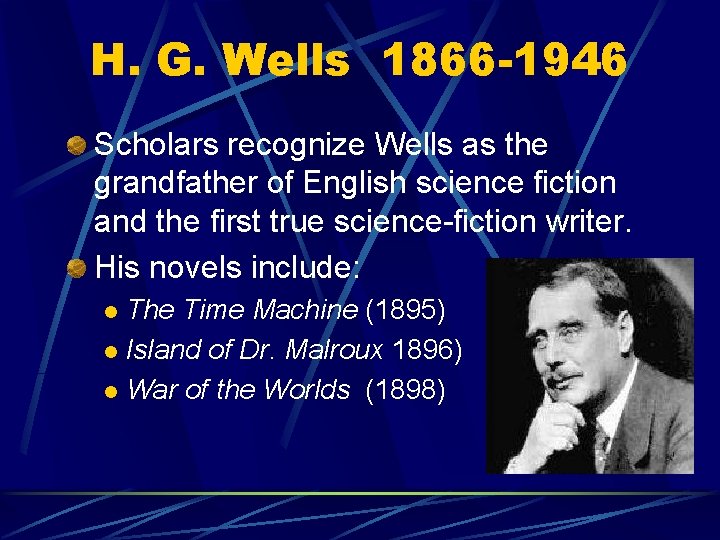 H. G. Wells 1866 -1946 Scholars recognize Wells as the grandfather of English science