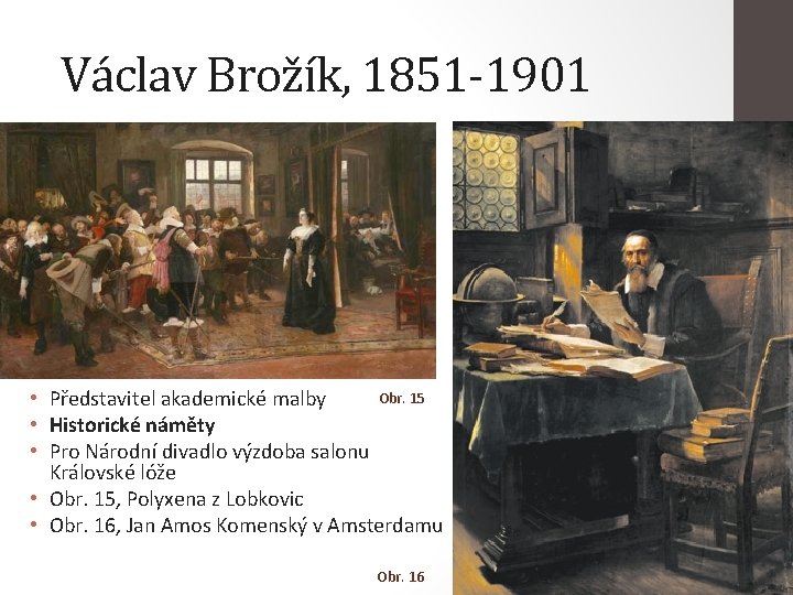 Václav Brožík, 1851 -1901 Obr. 15 • Představitel akademické malby • Historické náměty •