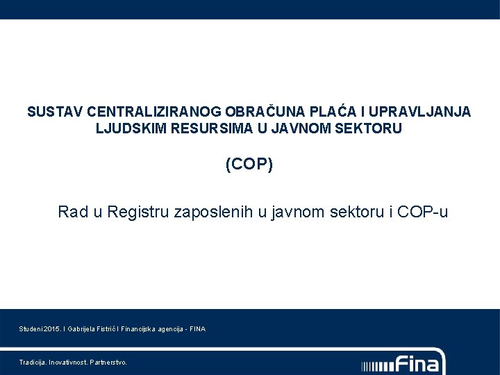 SUSTAV CENTRALIZIRANOG OBRAČUNA PLAĆA I UPRAVLJANJA LJUDSKIM RESURSIMA U JAVNOM SEKTORU (COP) Rad u