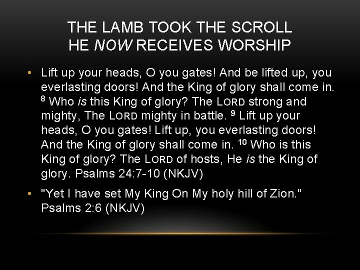 THE LAMB TOOK THE SCROLL HE NOW RECEIVES WORSHIP • Lift up your heads,