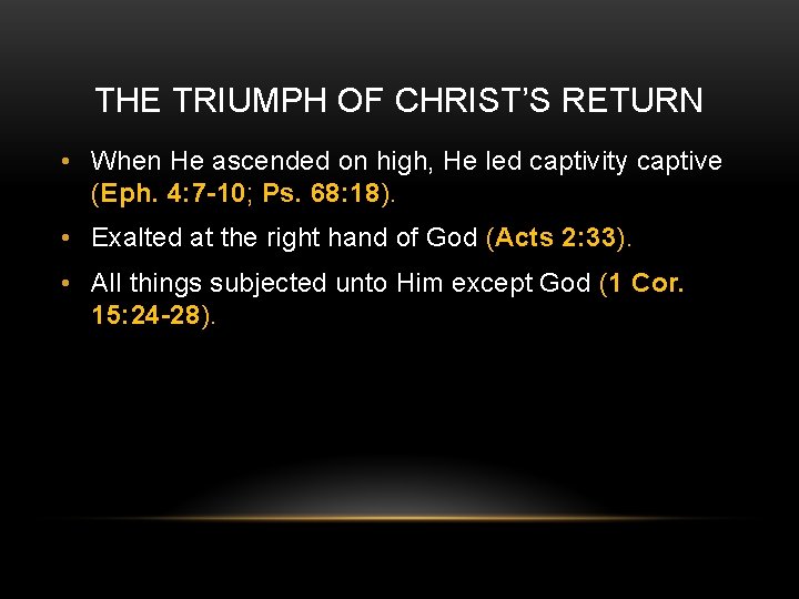 THE TRIUMPH OF CHRIST’S RETURN • When He ascended on high, He led captivity