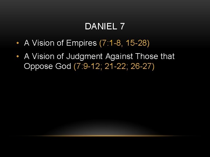 DANIEL 7 • A Vision of Empires (7: 1 -8, 15 -28) • A