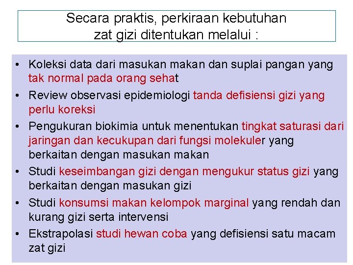 Secara praktis, perkiraan kebutuhan zat gizi ditentukan melalui : • Koleksi data dari masukan