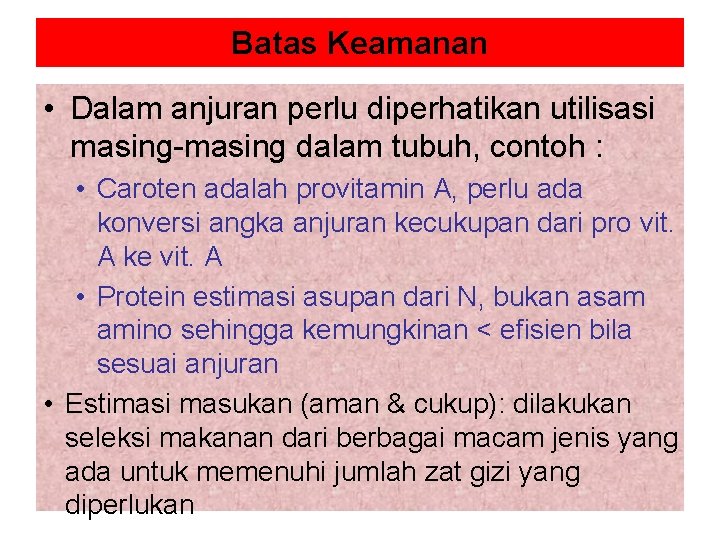 Batas Keamanan • Dalam anjuran perlu diperhatikan utilisasi masing-masing dalam tubuh, contoh : •