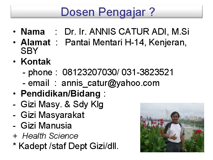 Dosen Pengajar ? • Nama : Dr. Ir. ANNIS CATUR ADI, M. Si •