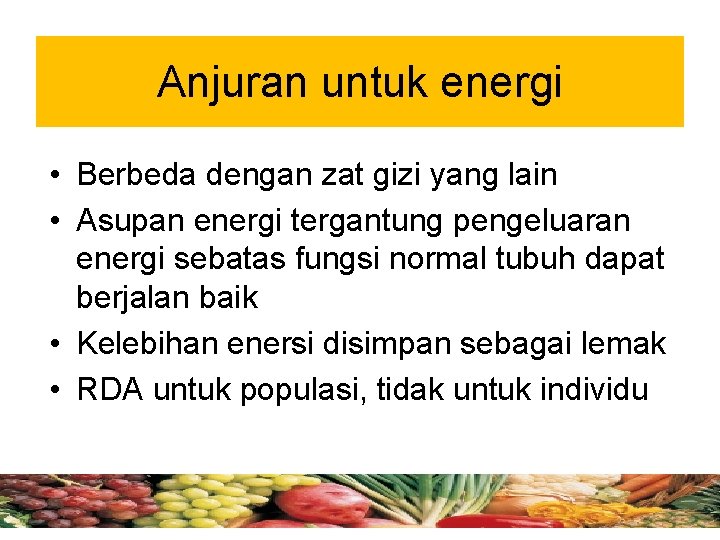 Anjuran untuk energi • Berbeda dengan zat gizi yang lain • Asupan energi tergantung