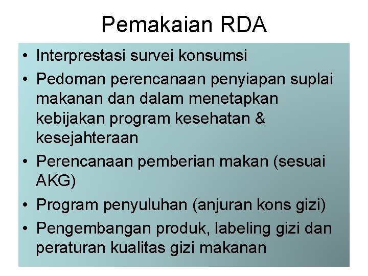 Pemakaian RDA • Interprestasi survei konsumsi • Pedoman perencanaan penyiapan suplai makanan dalam menetapkan