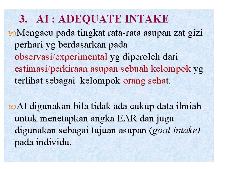 3. AI : ADEQUATE INTAKE Mengacu pada tingkat rata-rata asupan zat gizi perhari yg