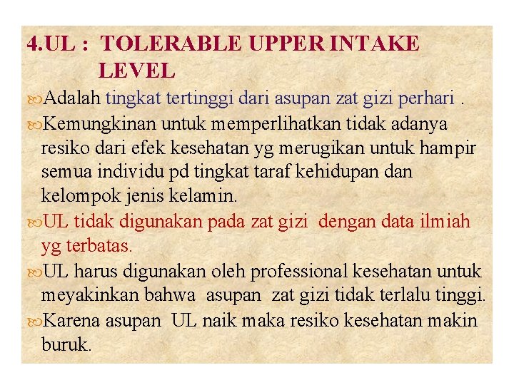 4. UL : TOLERABLE UPPER INTAKE LEVEL Adalah tingkat tertinggi dari asupan zat gizi