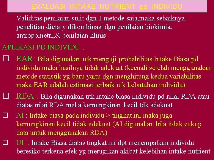 EVALUASI INTAKE NUTRIENT pd INDIVIDU Validitas penilaian sulit dgn 1 metode saja, maka sebaiknya