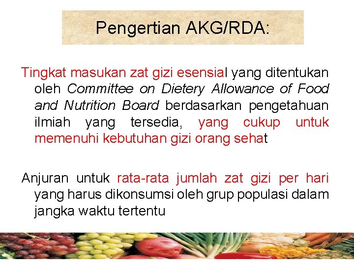 Pengertian AKG/RDA: Tingkat masukan zat gizi esensial yang ditentukan oleh Committee on Dietery Allowance