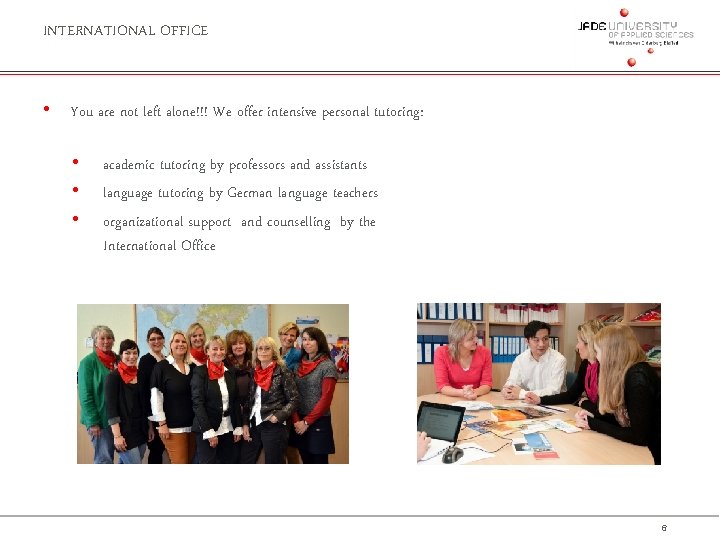 INTERNATIONAL OFFICE • You are not left alone!!! We offer intensive personal tutoring: •