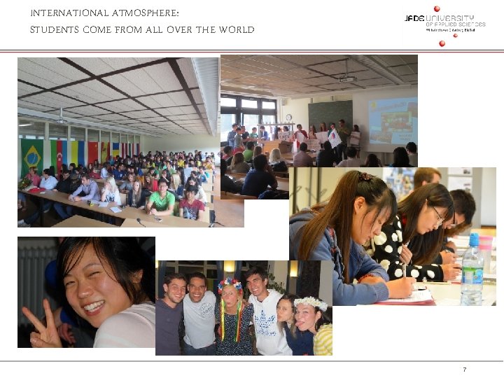 INTERNATIONAL ATMOSPHERE: STUDENTS COME FROM ALL OVER THE WORLD 7 