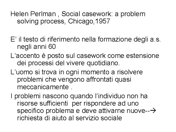 Helen Perlman , Social casework: a problem solving process, Chicago, 1957 E’ il testo