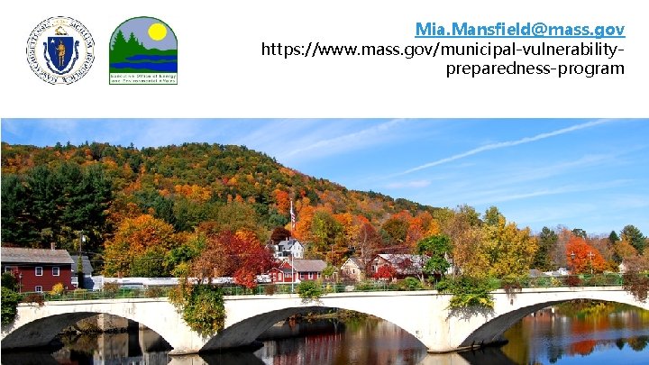 Mia. Mansfield@mass. gov https: //www. mass. gov/municipal-vulnerabilitypreparedness-program https: //www. mass. gov/municipal-vulnerability-preparedness -program 24 Mia. Mansfield@mass. gov https: //www. mass. gov/municipal-vulnerabilitypreparedness-program https: //www. mass. gov/municipal-vulnerability-preparedness -program 24