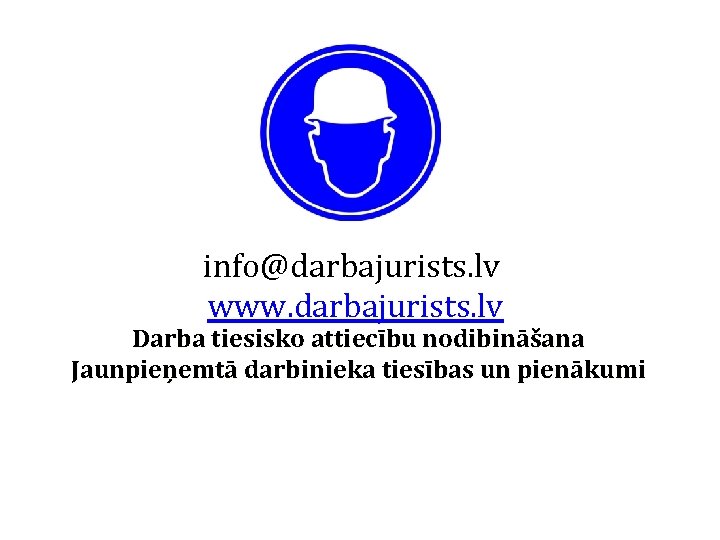 info@darbajurists. lv www. darbajurists. lv Darba tiesisko attiecību nodibināšana Jaunpieņemtā darbinieka tiesības un pienākumi